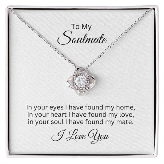 To My Soulmate -- I Have Found My Mate -- Love Knot Necklace